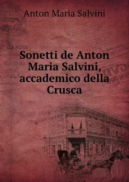 Обложка книги Sonetti de Anton Maria Salvini, accademico della Crusca, Anton Maria Salvini