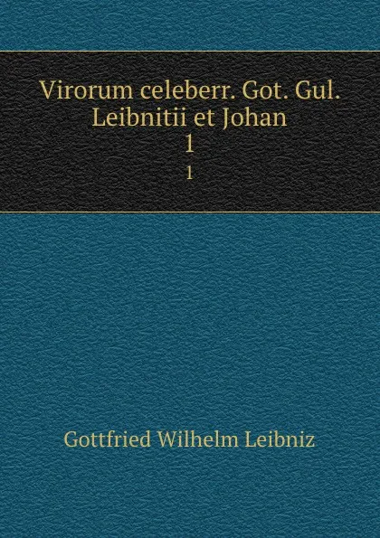 Обложка книги Virorum celeberr. Got. Gul. Leibnitii et Johan. 1, Готфрид Вильгельм Лейбниц