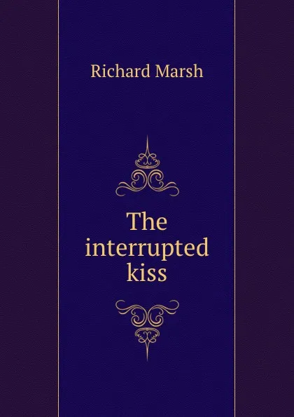 Обложка книги The interrupted kiss, Richard Marsh