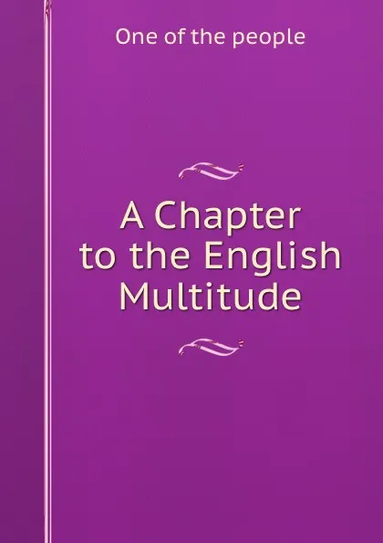 Обложка книги A Chapter to the English Multitude., One of the people