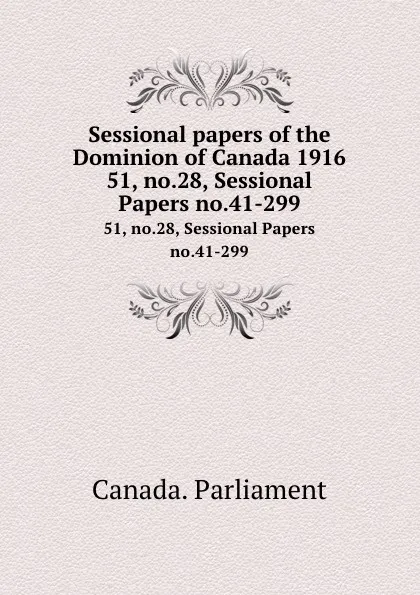 Обложка книги Sessional papers of the Dominion of Canada 1916. 51, no.28, Sessional Papers no.41-299, Canada. Parliament