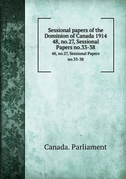 Обложка книги Sessional papers of the Dominion of Canada 1914. 48, no.27, Sessional Papers no.33-38, Canada. Parliament