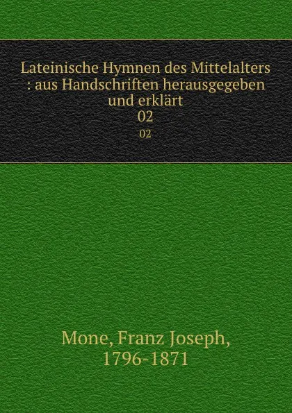 Обложка книги Lateinische Hymnen des Mittelalters : aus Handschriften herausgegeben und erklart. 02, Franz Joseph Mone