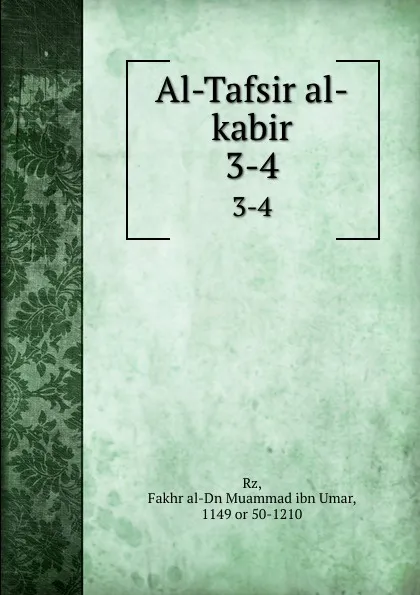 Обложка книги Al-Tafsir al-kabir. 3-4, Fakhr al-Dn Muammad ibn Umar Rz