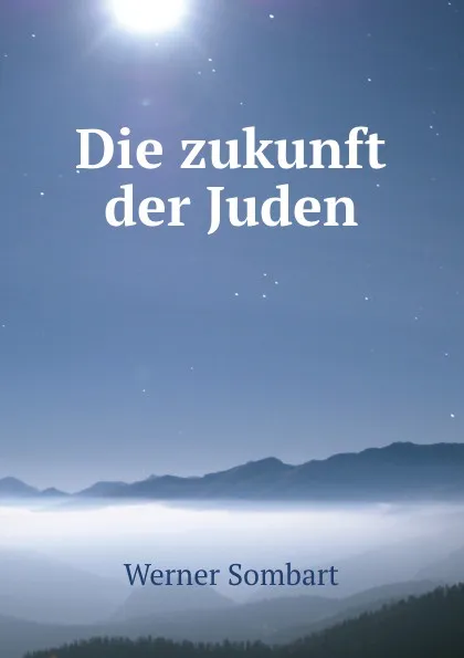 Обложка книги Die zukunft der Juden, Werner Sombart