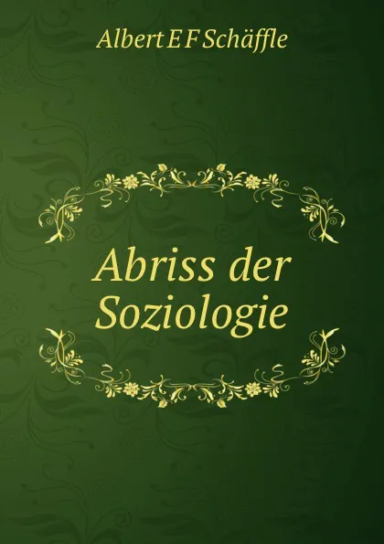 Обложка книги Abriss der Soziologie, Albert E. F. Schäffle