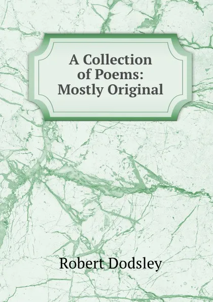 Обложка книги A Collection of Poems: Mostly Original, Robert Dodsley