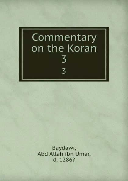 Обложка книги Commentary on the Koran. 3, Abd Allah ibn Umar Baydawi