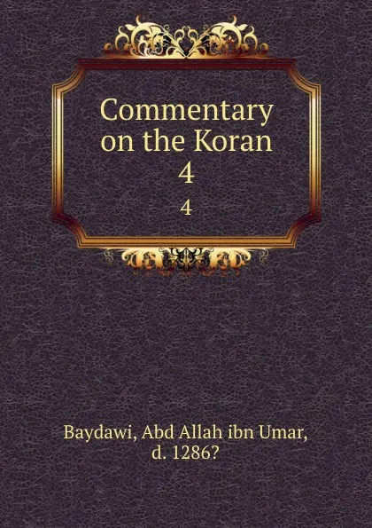 Обложка книги Commentary on the Koran. 4, Abd Allah ibn Umar Baydawi