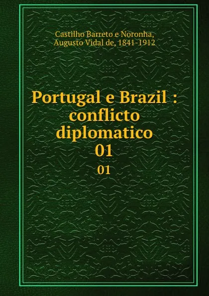 Обложка книги Portugal e Brazil : conflicto diplomatico. 01, Castilho Barreto e Noronha