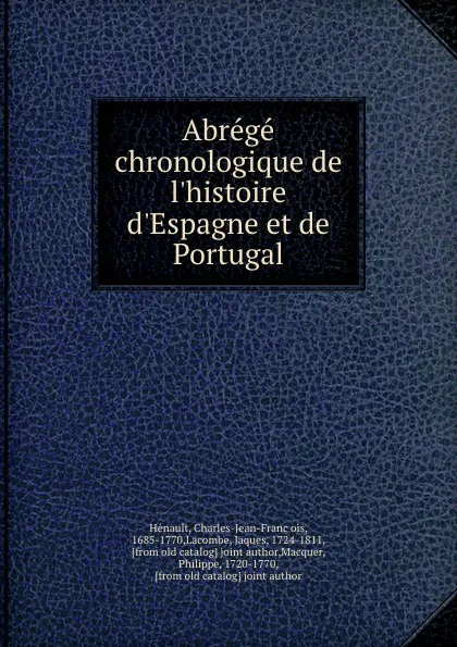 Обложка книги Abrege chronologique de l.histoire d.Espagne et de Portugal, Charles-Jean-François Hénault