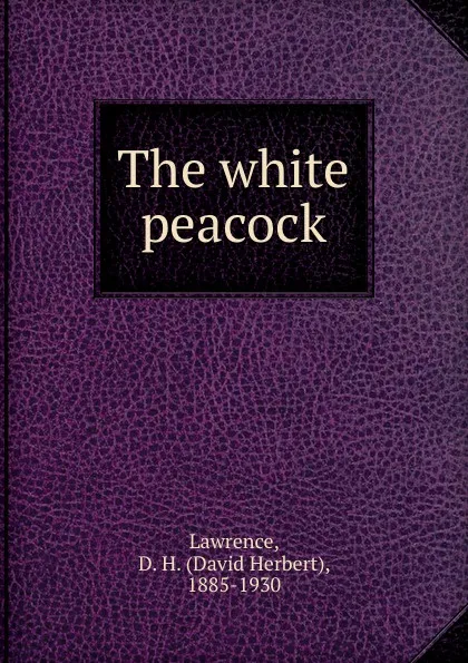 Обложка книги The white peacock, David Herbert Lawrence