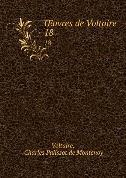 Обложка книги OEuvres de Voltaire. 18, Charles Palissot de Montenoy Voltaire