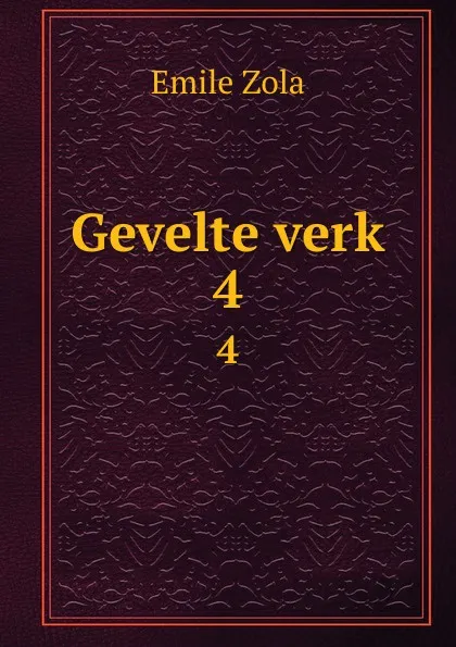 Обложка книги Gevelte verk. 4, Zola Emile