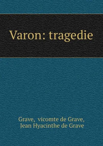 Обложка книги Varon: tragedie, vicomte de Grave Grave