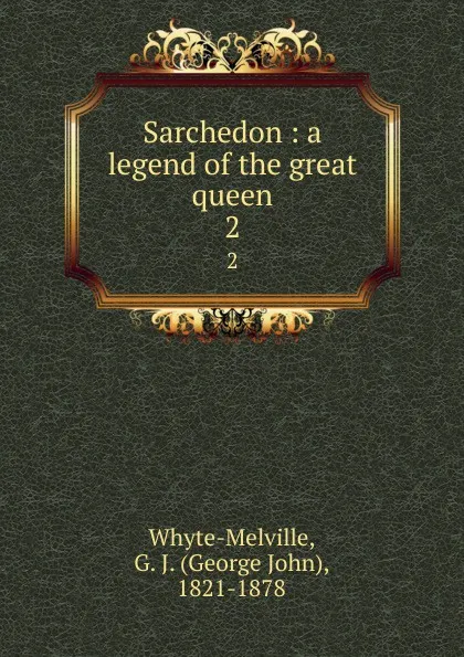 Обложка книги Sarchedon : a legend of the great queen. 2, George John Whyte-Melville