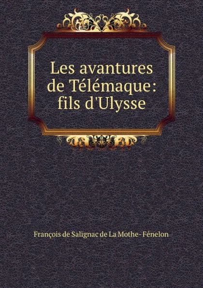 Обложка книги Les avantures de Telemaque: fils d.Ulysse, François de Salignac de La Mothe-Fénelon