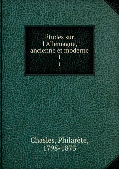 Обложка книги Etudes sur l.Allemagne, ancienne et moderne. 1, Philarète Chasles