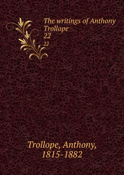 Обложка книги The writings of Anthony Trollope. 22, Trollope Anthony