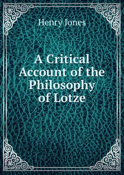 Обложка книги A Critical Account of the Philosophy of Lotze, Jones Henry