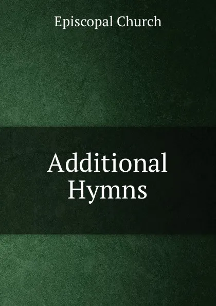 Обложка книги Additional Hymns, Episcopal Church