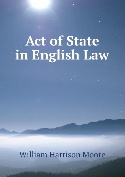 Обложка книги Act of State in English Law, William Harrison Moore