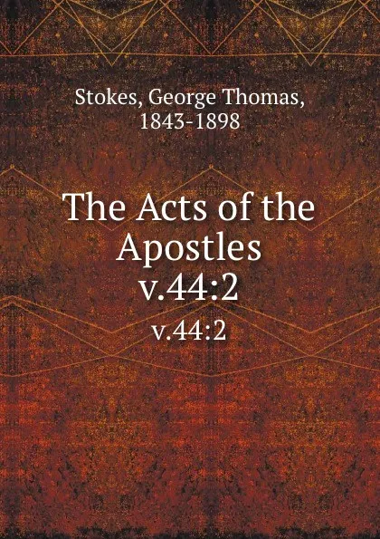 Обложка книги The Acts of the Apostles. v.44:2, George Thomas Stokes