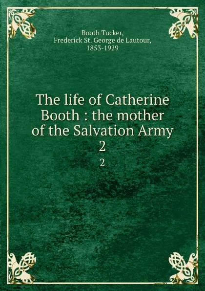 Обложка книги The life of Catherine Booth : the mother of the Salvation Army. 2, Booth Tucker