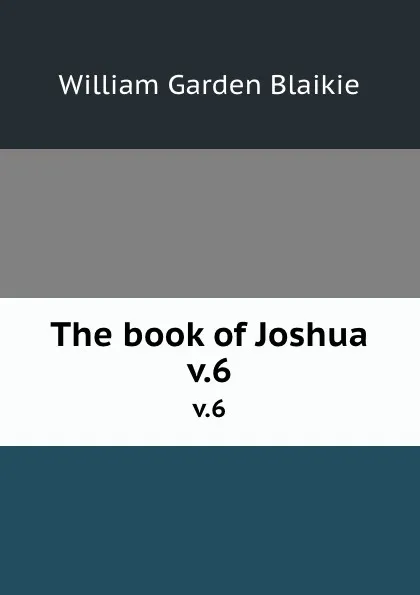 Обложка книги The book of Joshua. v.6, William Garden Blaikie
