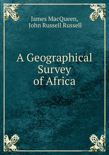 Обложка книги A Geographical Survey of Africa, James MacQueen