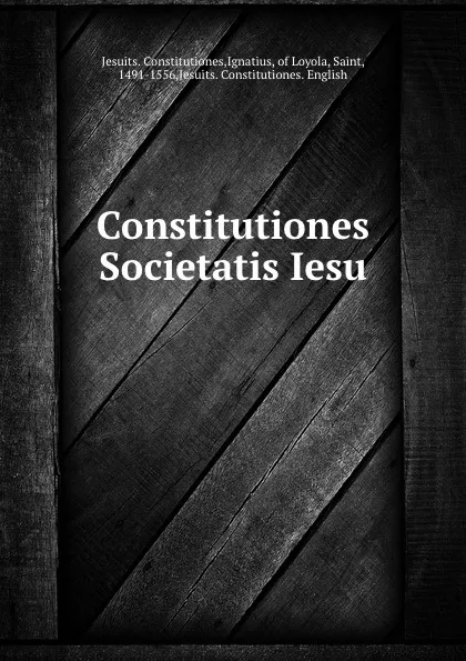 Обложка книги Constitutiones Societatis Iesu, Ignatius Saint