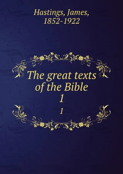 Обложка книги The great texts of the Bible. 1, James Hastings