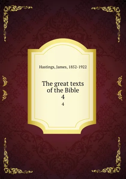 Обложка книги The great texts of the Bible. 4, James Hastings