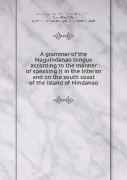 Обложка книги A grammar of the Maguindanao tongue according to the manner of speaking it in the interior and on the south coast of the island of Mindanao, Jacinto Juanmartí