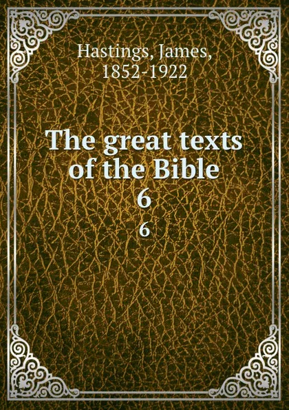 Обложка книги The great texts of the Bible. 6, James Hastings