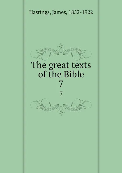 Обложка книги The great texts of the Bible. 7, James Hastings