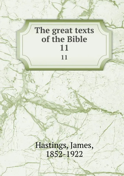 Обложка книги The great texts of the Bible. 11, James Hastings