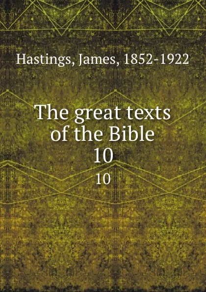 Обложка книги The great texts of the Bible. 10, James Hastings