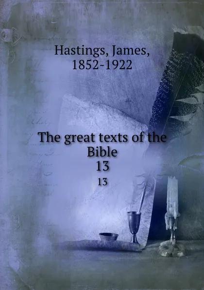 Обложка книги The great texts of the Bible. 13, James Hastings