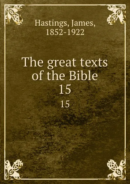 Обложка книги The great texts of the Bible. 15, James Hastings