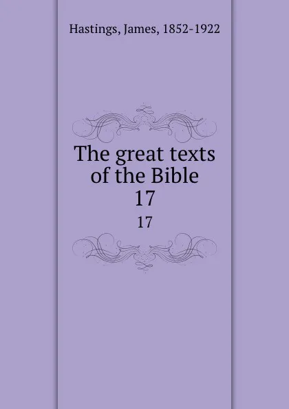 Обложка книги The great texts of the Bible. 17, James Hastings