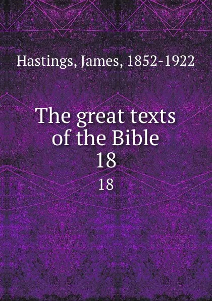 Обложка книги The great texts of the Bible. 18, James Hastings