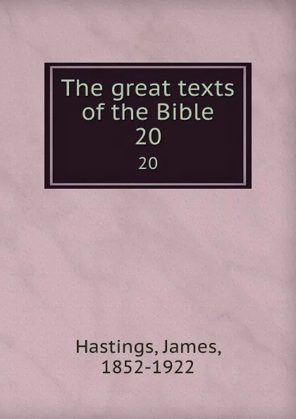 Обложка книги The great texts of the Bible. 20, James Hastings