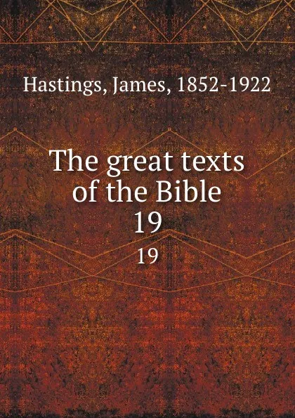 Обложка книги The great texts of the Bible. 19, James Hastings