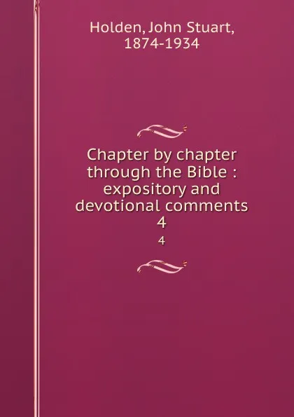 Обложка книги Chapter by chapter through the Bible : expository and devotional comments. 4, John Stuart Holden