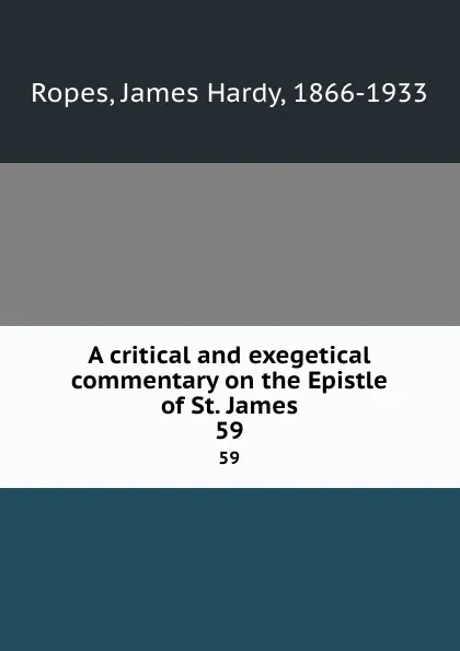 Обложка книги A critical and exegetical commentary on the Epistle of St. James. 59, James Hardy Ropes