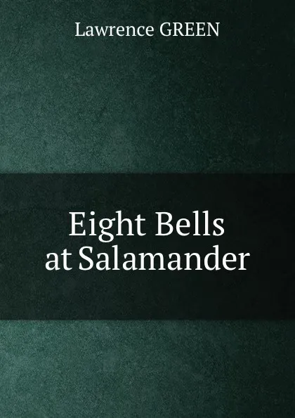 Обложка книги Eight Bells at Salamander, Lawrence GREEN