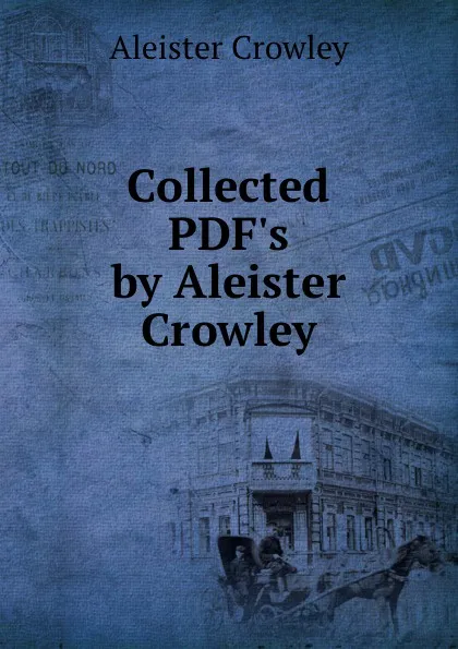 Обложка книги Collected PDF.s by Aleister Crowley, Aleister Crowley