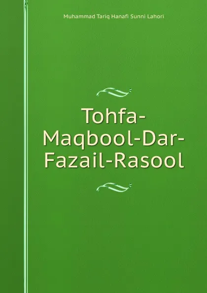 Обложка книги Tohfa-Maqbool-Dar-Fazail-Rasool., Muhammad Tariq Hanafi Sunni Lahori