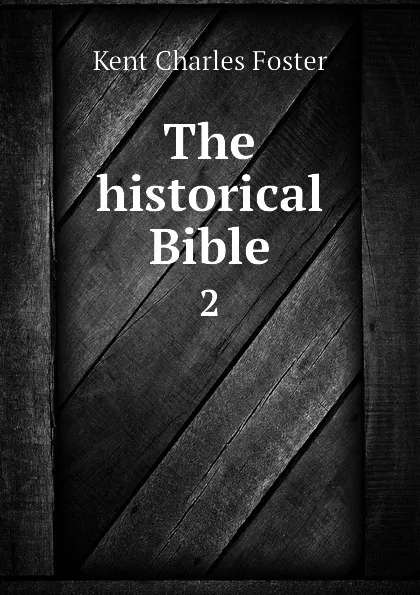 Обложка книги The historical Bible. 2, Kent Charles Foster